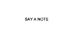 SAY A NOTE