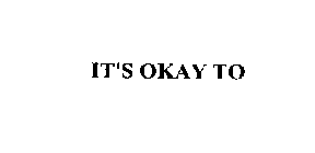 IT'S OKAY TO