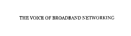 THE VOICE OF BROADBAND NETWORKING