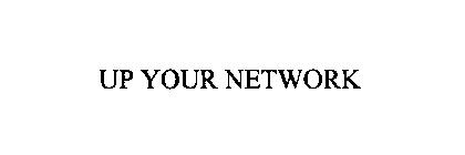 UP YOUR NETWORK