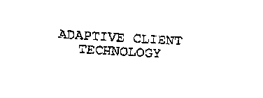 ADAPTIVE CLIENT TECHNOLOGY