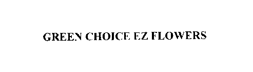 GREEN CHOICE EZ FLOWERS