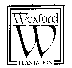 W WEXFORD PLANTATION