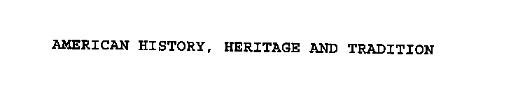 AMERICAN HISTORY, HERITAGE AND TRADITION