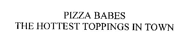 PIZZA BABES THE HOTTEST TOPPINGS IN TOWN