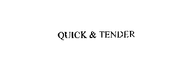 QUICK & TENDER