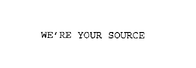 WE'RE YOUR SOURCE