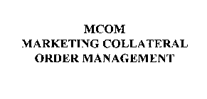 MCOM MARKETING COLLATERAL ORDER MANAGEMENT