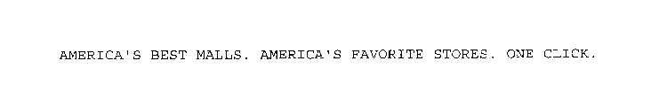 AMERICA'S BEST MALLS. AMERICA'S FAVORITE STORES. ONE CLICK