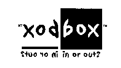 XODBOX ?TUO RO NI IN OR OUT?