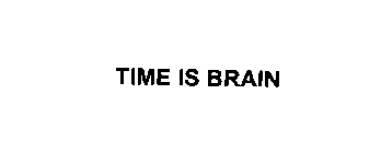 TIME IS BRAIN