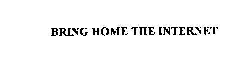 BRING HOME THE INTERNET