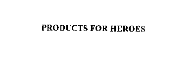 PRODUCTS FOR HEROES