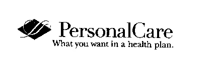 PERSONALCARE WHAT YOU WANT IN A HEALTH PLAN.