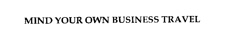 MIND YOUR OWN BUSINESS TRAVEL