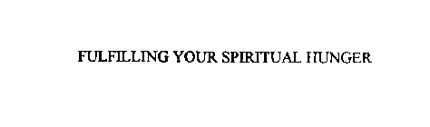 FULFILLING YOUR SPIRITUAL HUNGER
