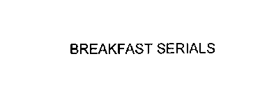 BREAKFAST SERIALS