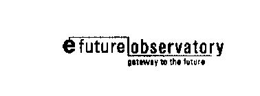 E FUTURE OBSERVATORY GATEWAY TO THE FUTURE