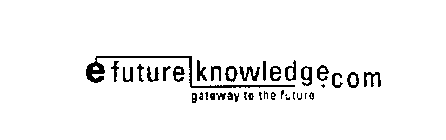 E FUTURE KNOWLEDGE.COM GATEWAY TO THE FUTURE