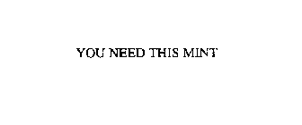 YOU NEED THIS MINT