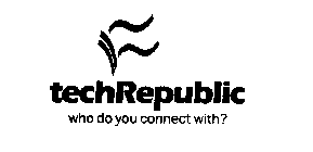TECHREPUBLIC WHO DO YOU CONNECT WITH?