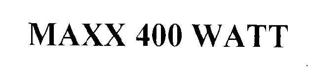 MAXX 400 WATT