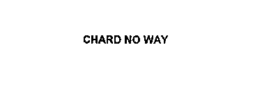 CHARD NO WAY
