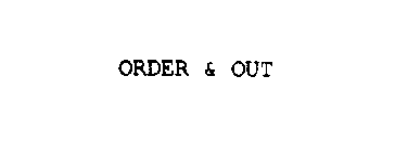 ORDER & OUT