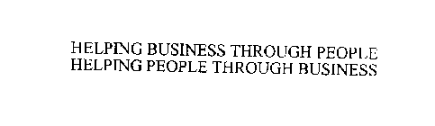 HELPING BUSINESS THROUGH PEOPLE HELPING PEOPLE THROUGH BUSINESS