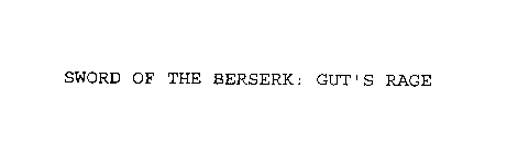 SWORD OF THE BERSERK: GUT'S RAGE