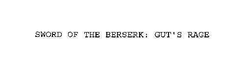 SWORD OF THE BERSERK: GUT'S RAGE