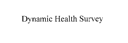 DYNAMIC HEALTH SURVEY
