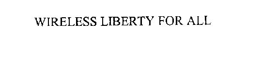WIRELESS LIBERTY FOR ALL