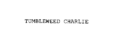 TUMBLEWEED CHARLIE