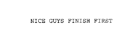 NICE GUYS FINISH FIRST