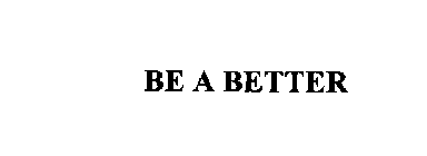 BE A BETTER