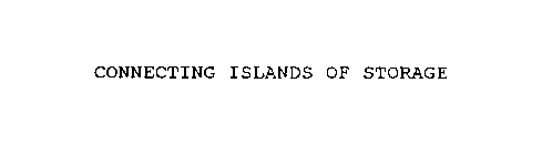 CONNECTING ISLANDS OF STORAGE