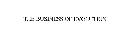 THE BUSINESS OF EVOLUTION
