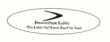 BOOMERANG CARDS THE CARDS THAT COME BACK TO YOU
