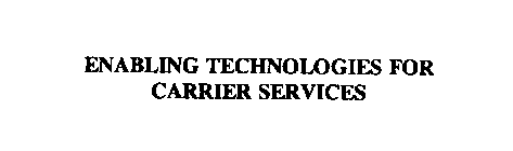 ENABLING TECHNOLOGIES FOR CARRIER SERVICES