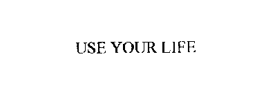 USE YOUR LIFE