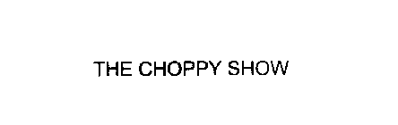 THE CHOPPY SHOW