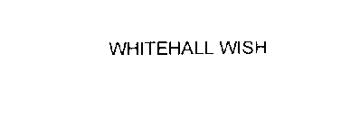 WHITEHALL WISH