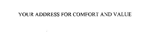 YOUR ADDRESS FOR COMFORT AND VALUE