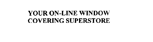 YOUR ON-LINE WINDOW COVERING SUPERSTORE