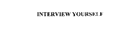 INTERVIEW YOURSELF