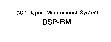 BSP REPORT MANAGEMENT SYSTEM BSP-RM