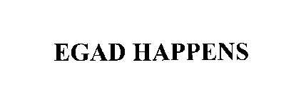 EGAD HAPPENS