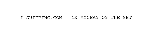 I-SHIPPING.COM - IN MOCEAN ON THE NET