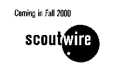 SCOUTWIRE COMING IN FALL 2000